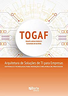 TOGAF: Arquitetura de soluções de TI para empresas