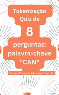 Tokenização Quiz de 8 perguntas : palavra-chave "CAN": Finanças Pessoais e Educação Financeira (Tokenização: um guia 360º (Finanças Pessoais e Educação Financeira))