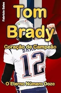 Livro Tom Brady Coração de Campeão: O Eterno Número Doze