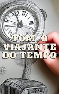 Livro Tom, o Viajante do Tempo: Descobrindo o Passado e o Futuro