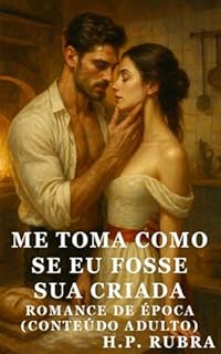 Me Toma Como Se Eu Fosse Sua Criada: Amor, pão e escolhas em Londres (H. P. Rubra)