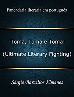 Livro Toma, Toma e Toma! (Ultimate Literary Fighting): Pancadaria literária em português
