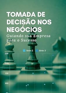 Livro Tomada de Decisão nos Negócios: Guiando sua Empresa para o Sucesso
