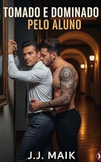 Livro TOMADO E DOMINADO PELO ALUNO (HOT ERÓTICO GAY - CONTO ERÓTICO - HISTÓRIA CURTA LGBT - HOT QUENTE)