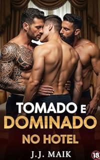 Livro TOMADO E DOMINADO POR DOIS MACHOS NO HOTEL (Conto erótico gay - hot erótico gay - história lgbt