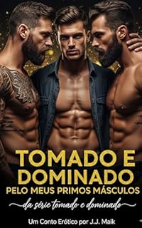 Livro TOMADO E DOMINADO POR DOIS PRIMOS MÁSCULOS: Prazer, posse e entrega total (Série TOMADO E DOMINADO) HOT GAY