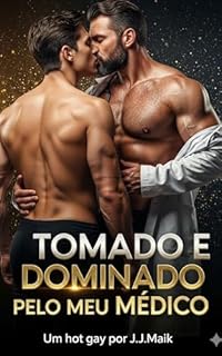 Livro TOMADO E DOMINADO PELO MEU MÉDICO - entrega, paixão e domínio (Série tomado e dominado - Hot gay - livro lgbt - )