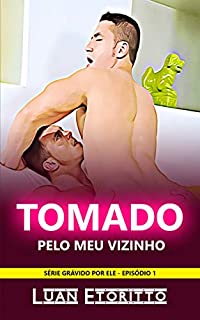 Livro Tomado pelo meu Vizinho: Um Ômega em Apuros (Conto Erótico de Gravidez Masculina | Mpreg) (Grávido por Ele Livro 1)