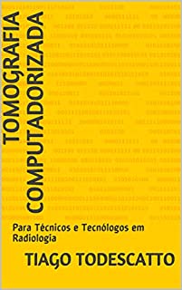 Tomografia Computadorizada: Para Técnicos e Tecnólogos em Radiologia