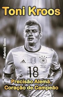 Livro Toni Kroos: Precisão Alemã, Coração de Campeão