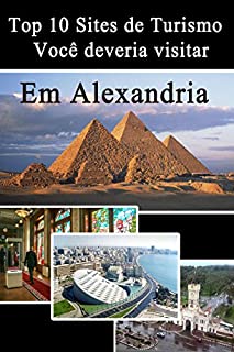 Livro Top 10 Sites turísticas em Alexandria (Sites turísticos no Egito Livro 2)
