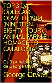 TOP 3 DA COLEÇÃO ORWELL: 1984 (NINETEEN EIGHTY-FOUR), ANIMAL FARM E HOMAGE TO CATALONIA: Os 3 principais livros de George Orwell