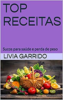Livro TOP RECEITAS: Sucos para saúde e perda de peso