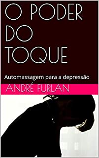 Livro O PODER DO TOQUE: Automassagem para a depressão