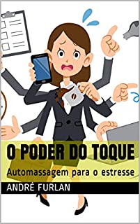 Livro O PODER DO TOQUE: Automassagem para o estresse