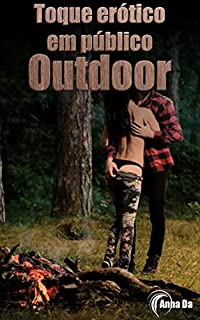 Livro Toque erótico em público: Outdoor - Experiências desagradáveis ao ar livre com os espectadores? (18+)