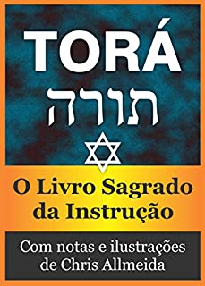 Livro Torá (Com notas e ilustrado): O Livro Sagrado da Instrução