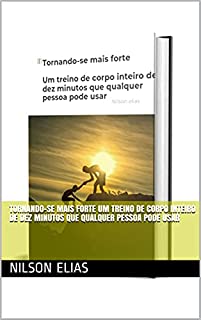 Livro Tornando-se mais forte Um treino de corpo inteiro de dez minutos que qualquer pessoa pode usar