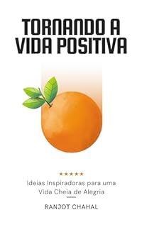 Livro Tornando a Vida Positiva: Ideias Inspiradoras para uma Vida Cheia de Alegria