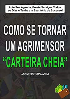 Livro Como se tornar um Agrimensor Carteira Cheia: Lote Sua Agenda, Preste Serviços Todos os Dias e Tenha um Escritório de Sucesso! (Topografia, Geoprocessamento e cartografia)