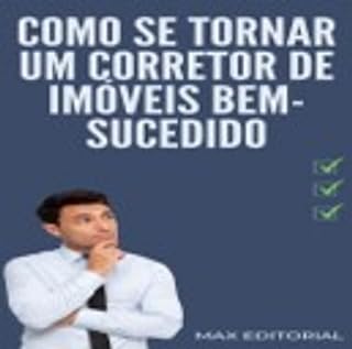 Como se Tornar um Corretor de Imóveis Bem-Sucedido