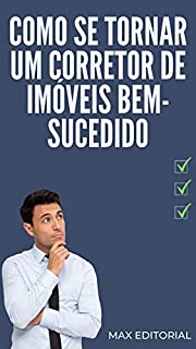 Livro Como se Tornar um Corretor de Imóveis Bem-Sucedido (Como Ter Sucesso na Vida Pessoal & Profissional)