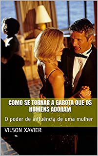 Livro Como se tornar a garota que os homens adoram: O poder de influência de uma mulher