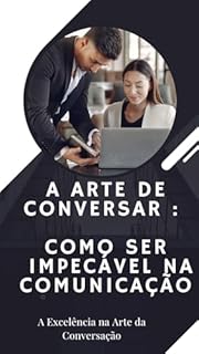 Livro Como se tornar impecável na comunicação: A Arte de Conversar com Alma: Como Ser Impecável na Comunicação
