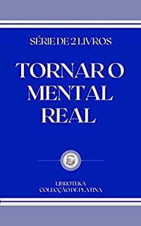 Livro TORNAR O MENTAL REAL: série de 2 livros