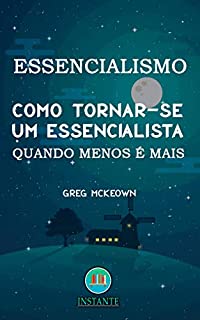 Livro Como Tornar-se Um Essencialista - ESSENCIALISMO: Quando Menos é Mais