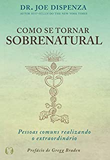 Como se tornar sobrenatural: Pessoas comuns fazendo o extraordinário