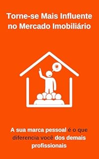 Livro Torne-se Mais Influente no Mercado Imobiliário: A sua marca pessoal é o que diferencia você dos demais profissionais