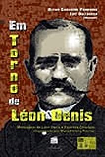 Em Torno de Léon Denis: Mensagens de Léon Denis e Espíritos Diversos