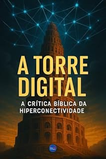 Livro A Torre Digital: A Crítica Bíblica da Hiperconectividade