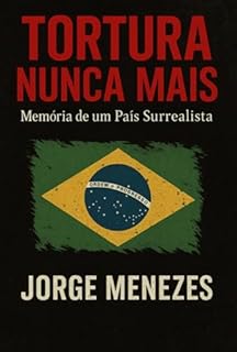 Livro Tortura Nunca Mais – Memória De Um País Surrealista