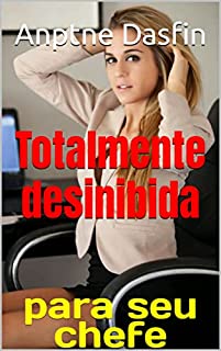 Livro Totalmente desinibida para seu chefe