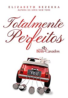 Totalmente Perfeitos: Bem Casados (Bem Casados  Livro 2)