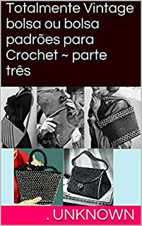 Livro Totalmente Vintage bolsa ou bolsa padrões para Crochet ~ parte três