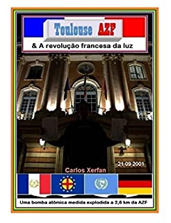 Toulouse AZF & A Revolução Francesa da Luz: Uma bomba atômica medida explodida a 2,6 km da AZF