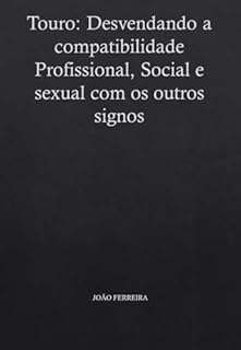 Livro Touro: Desvendando a compatibilidade Profissional, Social e Sexual com os outros signos