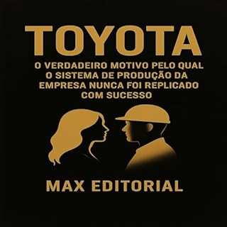 Livro Toyota: O verdadeiro motivo pelo qual o sistema de produção da empresa nunca foi replicado com sucesso (GRANDES MARCAS (Aprendizado Rumo ao Sucesso))