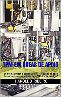 Livro TPM em áreas de apoio: Como maximizar a eficiência das atividades de apoio tornando as áreas indiretas em “fábrica de serviços” (TPM Collection Livro 7)