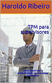 Livro TPM para supervisores: Como maximizar a produtividade em processos produtivos