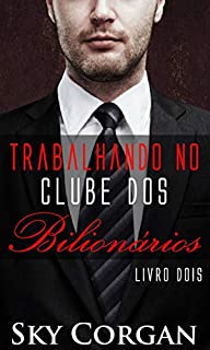 Livro Trabalhando no Clube dos Bilionários - Livro Dois