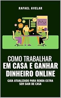 Livro Como Trabalhar em Casa e Ganhar Dinheiro Online: Guia Atualizado Para Renda Extra Sem Sair de Casa