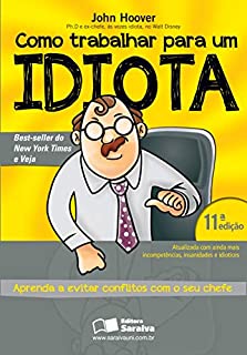 Como trabalhar para um idiota - Aprenda a evitar conflitos com o seu chefe
