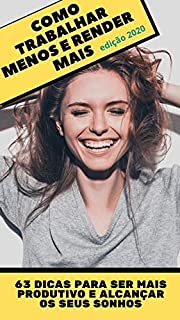 Livro Como trabalhar menos e render mais : 63 dicas para ser mais produtivo e alcançar os seus sonhos