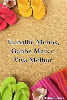 Livro Trabalhe Menos, Ganhe Mais e Viva Melhor