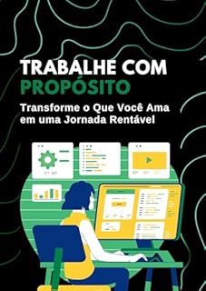 Livro Trabalhe com Propósito: Transforme o Que Você Ama em uma Jornada Rentável