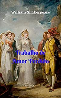 Livro Trabalho de Amor Perdido: Grande história de drama y romance, a beleza da Princesa da França cativa o Rei de Navarra e não consegue manter o pacto e sua nobre promessa.